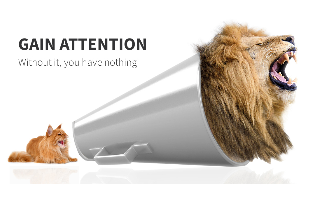 Gain Attention - without it, nothing else matters
