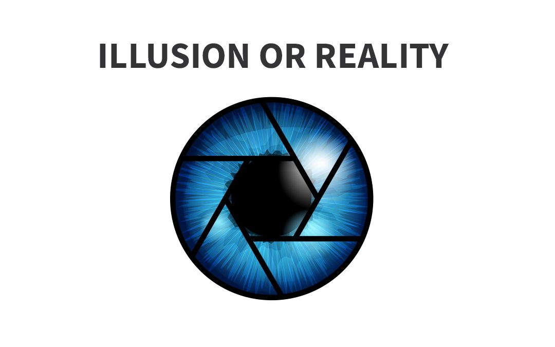 ILLUSION OR REALITY